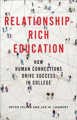 Relationship-Rich Education: How Human Connections Drive Success in College by Leo M. Lambert, Peter Felten