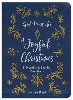 God Hears Her, A Joyful Christmas: 31 Morning and Evening Devotions by Our Daily Bread Ministries