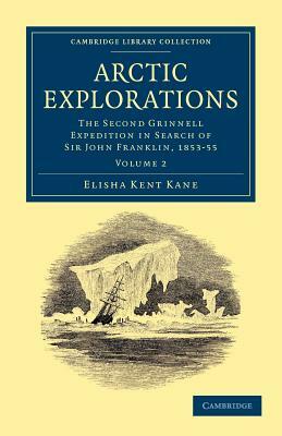 Arctic Explorations - Volume 2 by Elisha Kent Kane