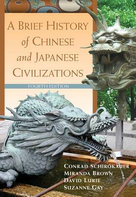 A Brief History of Chinese and Japanese Civilizations by Conrad Schirokauer, David Lurie, Miranda Brown