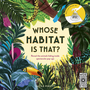 Whose Habitat Is That?: Reveal the Animals Hiding Inside Spectacular Pop-Ups - With 5 Pull-Tab Pop-Ups by 