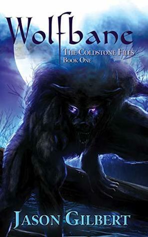 Wolfbane (The Coldstone Files Book 1) by Jason Gilbert