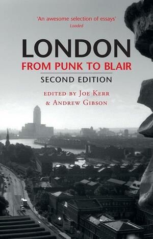 London From Punk to Blair: Revised Second Edition by Andrew Gibson, Joe Kerr