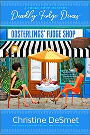 Fudge Shop Mystery Series: Deadly Fudge Divas by Christine DeSmet