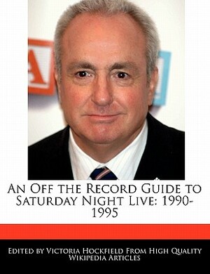 An Off the Record Guide to Saturday Night Live: 1990-1995 by Victoria Hockfield