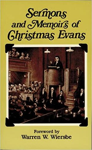 Sermons And Memoirs Of Christmas Evans by Christmas Evans, Joseph Cross, Warren W. Wiersbe