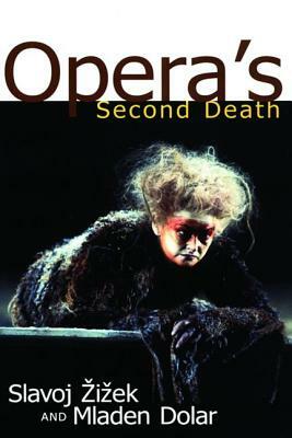 Opera's Second Death by Slavoj Žižek, Mladen Dolar