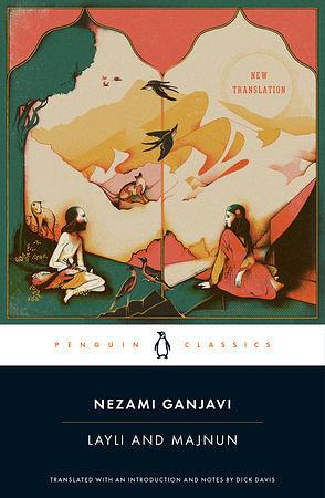 Layli and Majnun by Nezami Ganjavi, Dick Davis