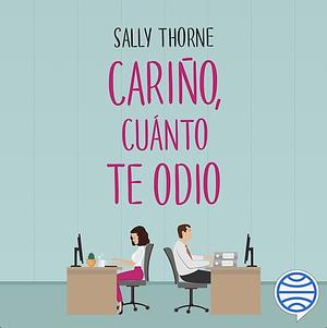 Cariño, cuánto te odio  by Sally Thorne