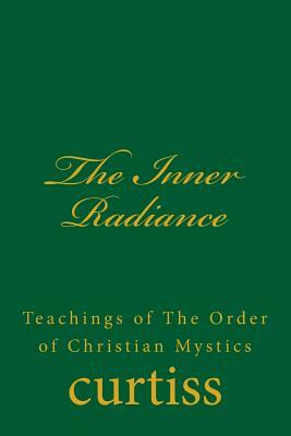 The Inner Radiance by Frank Homer Curtiss, Harriette Augusta Curtiss, D. Schreuder