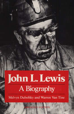 John L. Lewis: A Biography by Melvyn Dubofsky, Warren Van Tine