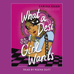 What a Desi Girl Wants by Sabina Khan