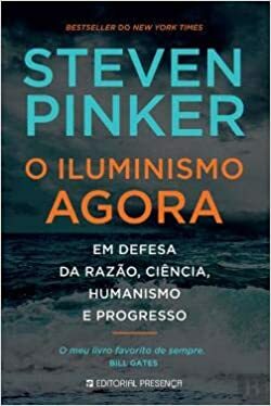 O Iluminismo Agora: Em Defesa da Razão, Ciência, Humanismo e Progresso by Steven Pinker