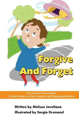 Forgive And Forget: Picture Books for Early Readers and Beginning Readers: Proverbs for Preschoolers by Melissa Javellana