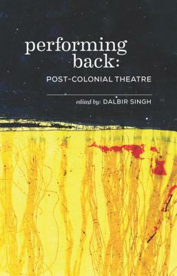 Performing Back: Post-Colonial Theatre by 