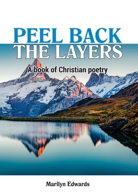 Peel Back the Layers: A book of Christian Poetry by Marilyn Edwards