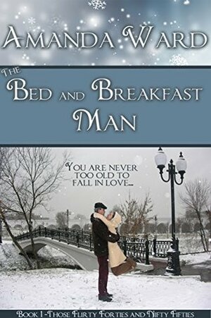 The Bed and Breakfast Man (Those Flirty Forties and Nifty Fifties Book 1) by Amanda Ward
