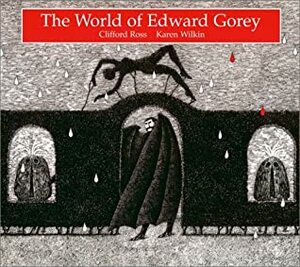 The World of Edward Gorey by Clifford Ross, Karen Wilkin, Edward Gorey