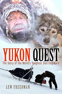 Yukon Quest: The Story of the World's Toughest Sled Dog Race by Lew Freedman