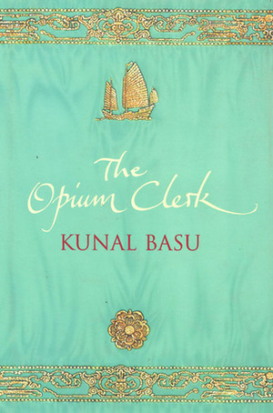 The Opium Clerk by Kunal Basu
