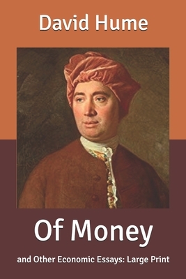 Of Money: and Other Economic Essays: Large Print by David Hume