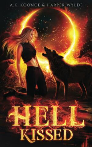 Hell Kissed: A Rejected Mates Romance by Harper Wylde, A.K. Koonce