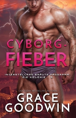 Cyborg-Fieber: Großdruck by Grace Goodwin