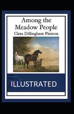 Among the Meadow People Illustrated by Clara Dillingham Pierson