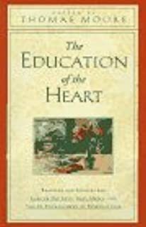 Education of the Heart: Readings and Sources from Care of the Soul, Soul Mates and The... by Thomas Moore