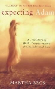 Expecting Adam: A True Story Of Birth, Transformation & Unconditional Love by Martha N. Beck