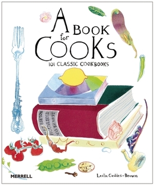 A Book for Cooks: 101 Classic Cookbooks by Leslie Geddes-Brown