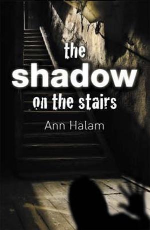 The Shadow On The Stairs by Ann Halam