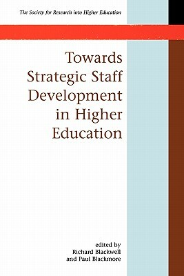 Towards Strategic Staff Development in Higher Education by Blackwell, Richard Blackwell, Paul Blackmore
