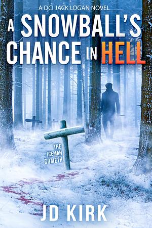 A Snowball's Chance in Hell by JD Kirk