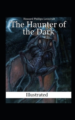 The Haunter of the Dark Illustrated by H.P. Lovecraft