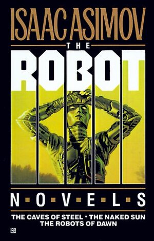 The Robot Novels: The Caves of Steel / The Naked Sun / The Robots of Dawn by Isaac Asimov