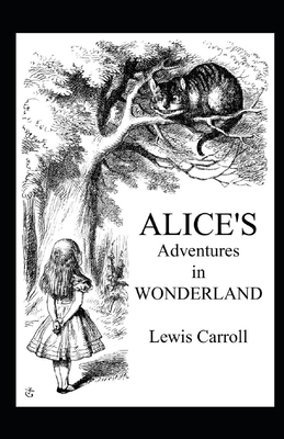 Alice's Adventures in Wonderland Illustrated by Lewis Carroll