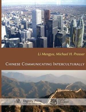 Chinese Communicating Interculturally by Mengyu Li, Michael H. Prosser