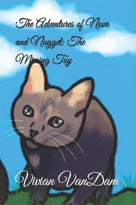 The Adventures of Nova and Nugget: The Missing Toy by Vivian Vandam