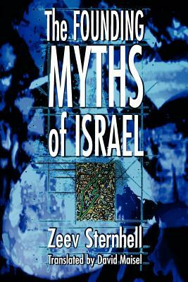 The Founding Myths of Israel: Nationalism, Socialism, and the Making of the Jewish State by Zeev Sternhell
