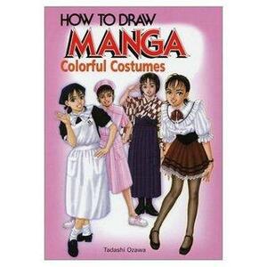 How to Draw Manga Volume 14: Colorful Costumes by Tadashi Ozawa