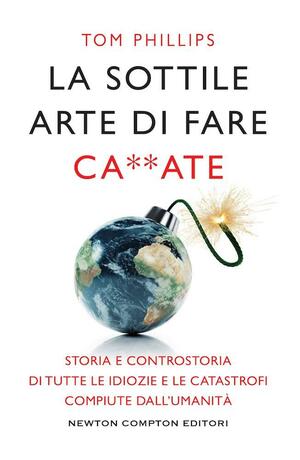 La sottile arte di fare ca**ate by Tom Phillips