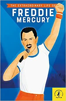 The Extraordinary Life of Freddie Mercury by Michael Lee Richardson