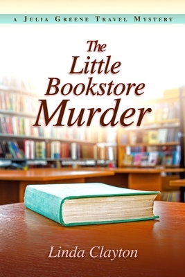 The Little Bookstore Murder: A Julia Greene Travel Mystery by Linda Clayton