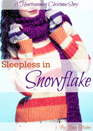 Sleepless in Snowflake A Heartwarming Christmas Story by Rusty Fischer