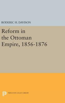 Reform in the Ottoman Empire, 1856-1876 by Roderic H. Davison