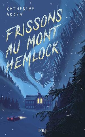 Frissons au mont Hemlock by Katherine Arden