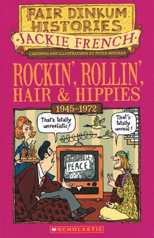 Rockin', Rollin', Hair and Hippies, 1945-1972 by Jackie French, Peter Sheehan
