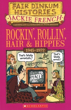 Rockin', Rollin', Hair and Hippies, 1945-1972 by Peter Sheehan, Jackie French