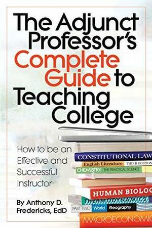 The Adjunct Professor's Complete Guide to Teaching College by Anthony Fredericks